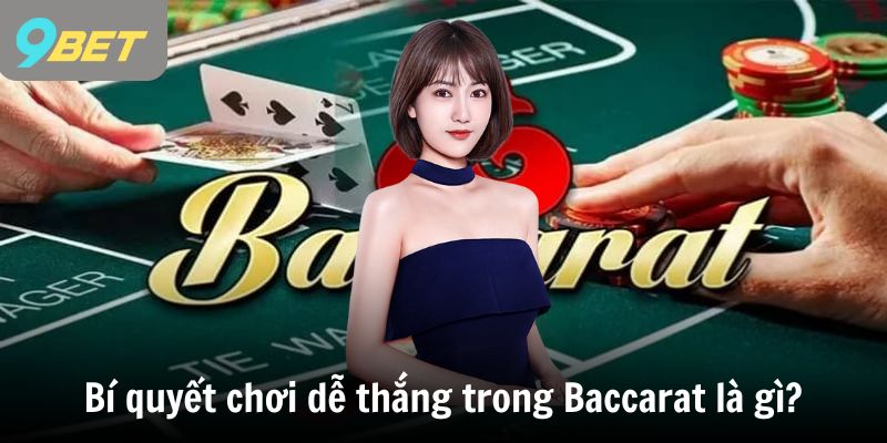 Bí quyết chơi dễ thắng trong Baccarat là gì?
