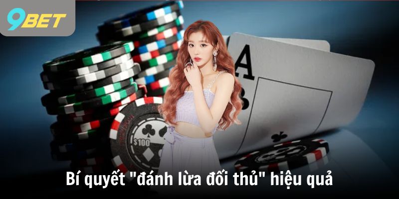 Bí quyết "đánh lừa đối thủ" hiệu quả