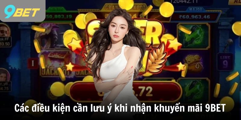 Các điều kiện cần lưu ý khi nhận khuyến mãi 9BET 