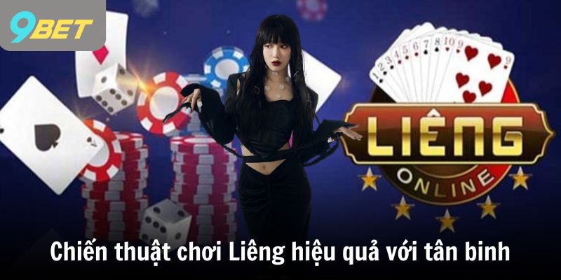 Chiến thuật chơi Liêng hiệu quả nhất với tân binh
