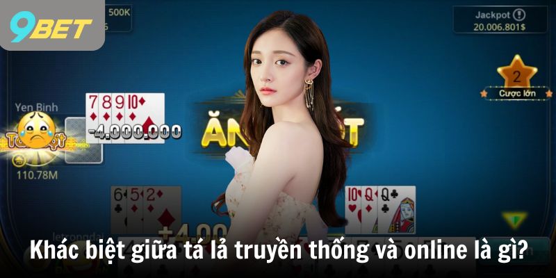 Điểm khác biệt giữa tá lả truyền thống và tá lả online là gì?