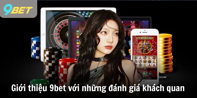 Giới thiệu 9bet với những đánh giá khách quan