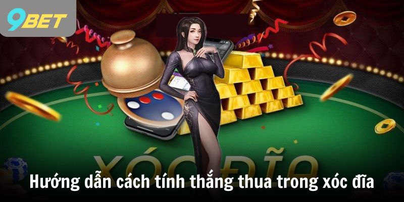 Hướng dẫn cụ thể cách tính thắng thua trong xóc đĩa