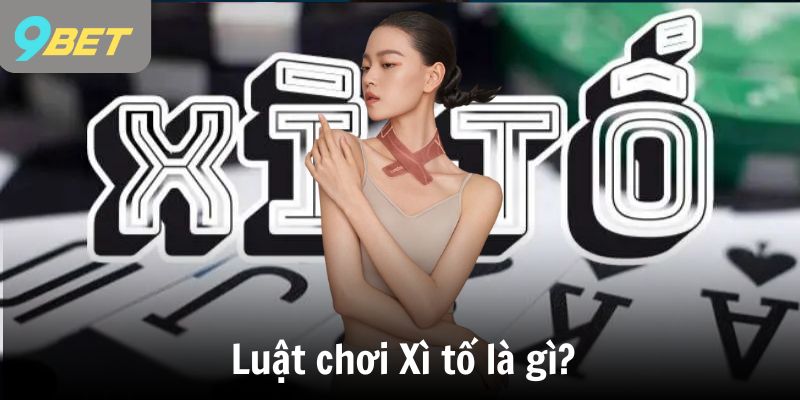 Luật chơi Xì tố là gì?
