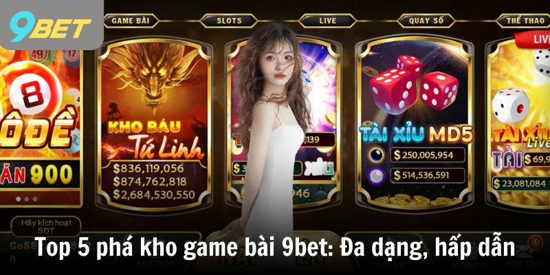 Top 5 phá kho game bài 9bet: Đa dạng, hấp dẫn, thắng lớn