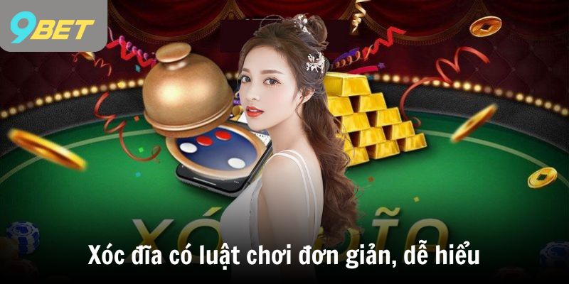 Xóc đĩa có luật chơi đơn giản, dễ hiểu